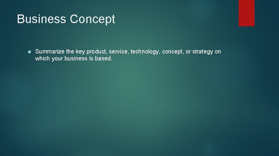 Business Concept Summarize the key product, service, technology, concept, or strategy on which your