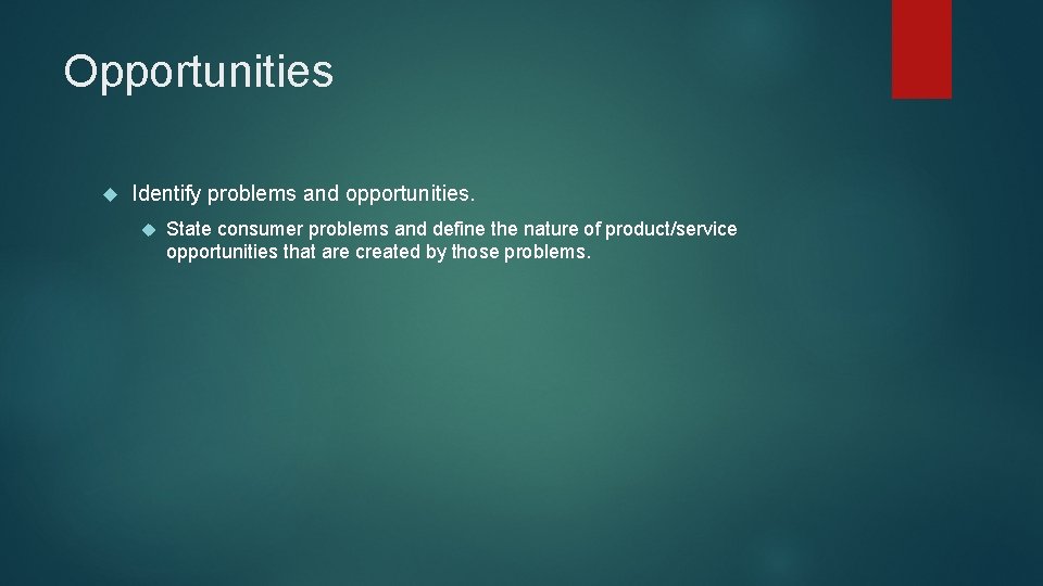 Opportunities Identify problems and opportunities. State consumer problems and define the nature of product/service