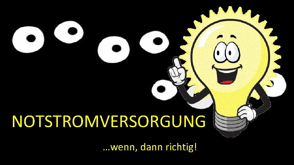 NOTSTROMVERSORGUNG …wenn, dann richtig! 