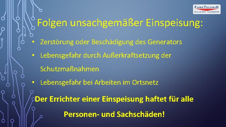 Folgen unsachgemäßer Einspeisung: • Zerstörung oder Beschädigung des Generators • Lebensgefahr durch Außerkraftsetzung der