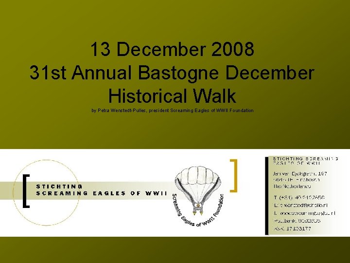 13 December 2008 31 st Annual Bastogne December Historical Walk by Petra Wenstedt-Pulles, president