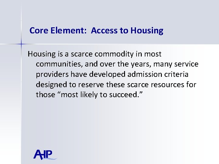 Core Element: Access to Housing is a scarce commodity in most communities, and over