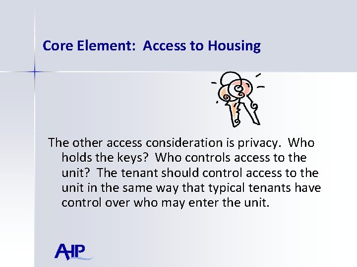 Core Element: Access to Housing The other access consideration is privacy. Who holds the