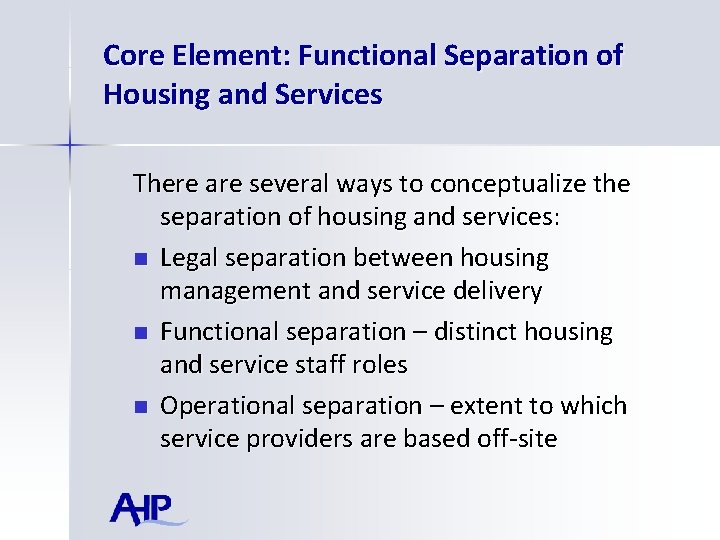 Core Element: Functional Separation of Housing and Services There are several ways to conceptualize