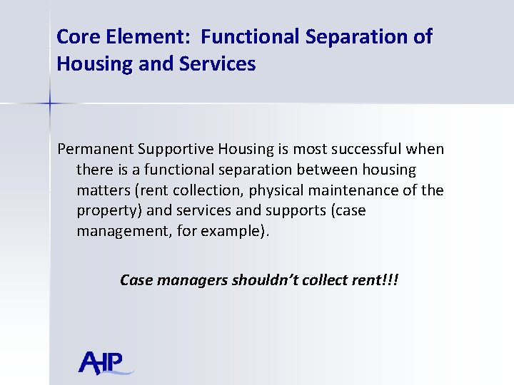 Core Element: Functional Separation of Housing and Services Permanent Supportive Housing is most successful