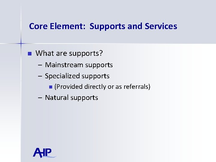 Core Element: Supports and Services n What are supports? – Mainstream supports – Specialized
