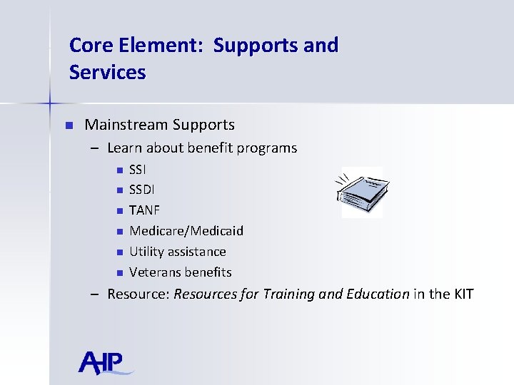 Core Element: Supports and Services n Mainstream Supports – Learn about benefit programs n