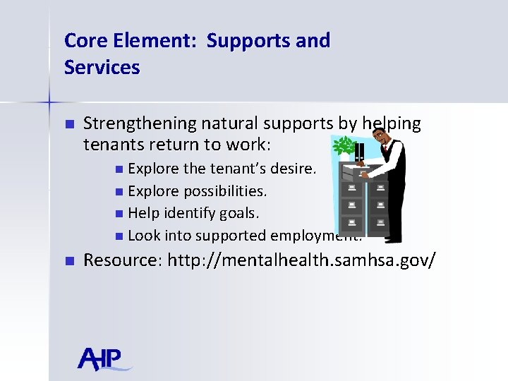 Core Element: Supports and Services n Strengthening natural supports by helping tenants return to