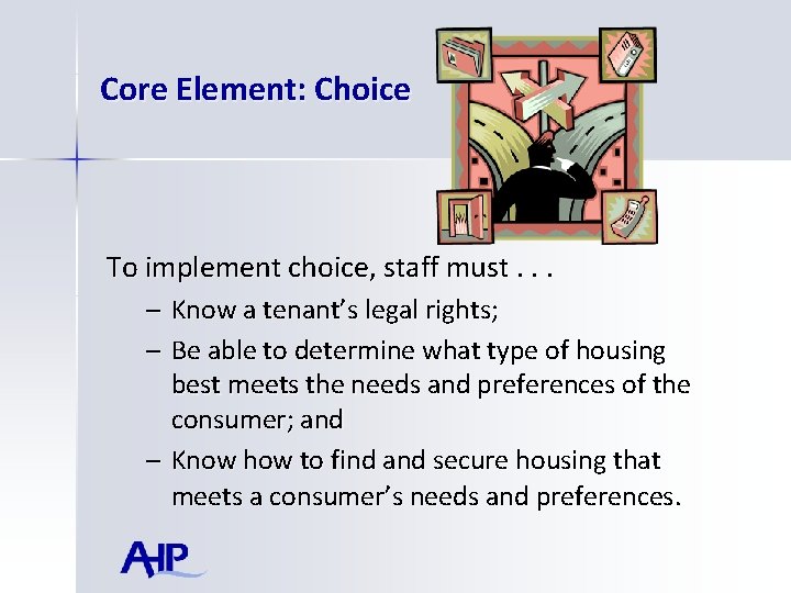 Core Element: Choice To implement choice, staff must. . . – Know a tenant’s