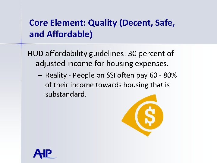 Core Element: Quality (Decent, Safe, and Affordable) HUD affordability guidelines: 30 percent of adjusted