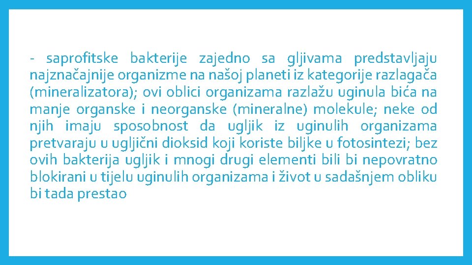 - saprofitske bakterije zajedno sa gljivama predstavljaju najznačajnije organizme na našoj planeti iz kategorije