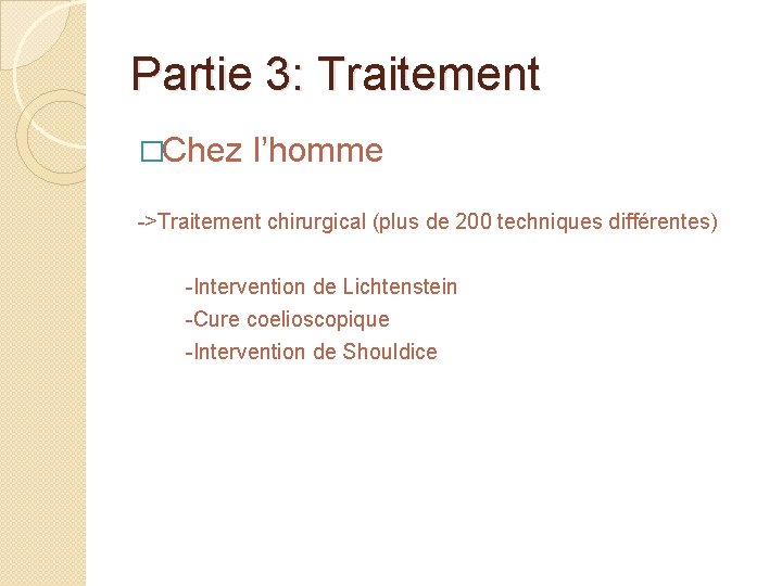 Partie 3: Traitement �Chez l’homme ->Traitement chirurgical (plus de 200 techniques différentes) -Intervention de