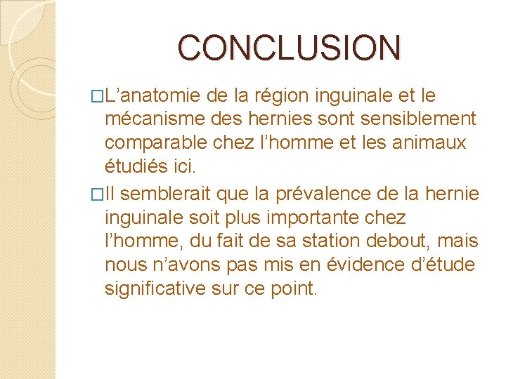  CONCLUSION �L’anatomie de la région inguinale et le mécanisme des hernies sont sensiblement