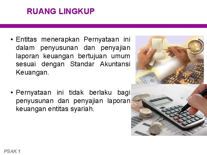 RUANG LINGKUP • Entitas menerapkan Pernyataan ini dalam penyusunan dan penyajian laporan keuangan bertujuan