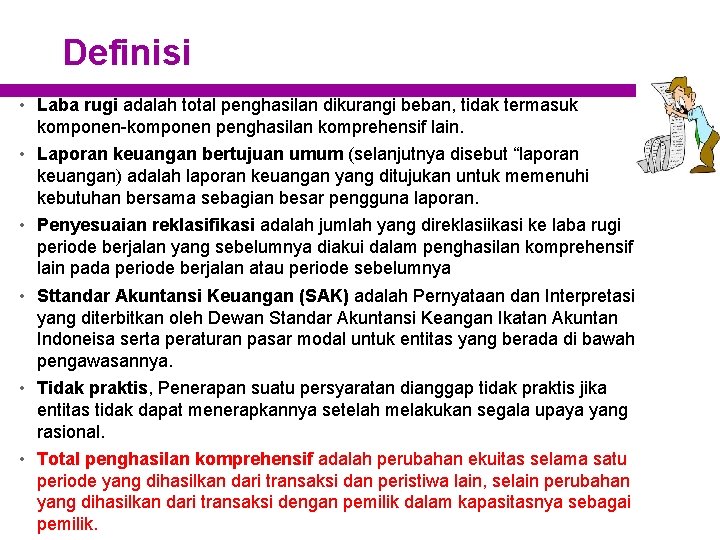 Definisi • Laba rugi adalah total penghasilan dikurangi beban, tidak termasuk komponen-komponen penghasilan komprehensif