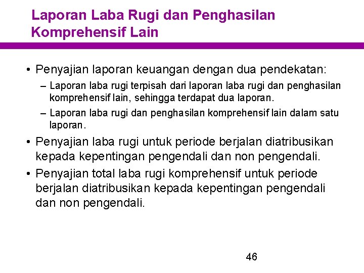 Laporan Laba Rugi dan Penghasilan Komprehensif Lain • Penyajian laporan keuangan dengan dua pendekatan: