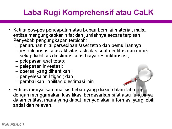 Laba Rugi Komprehensif atau Ca. LK • Ketika pos-pos pendapatan atau beban bernilai material, Laba Rugi Komprehensif atau Ca. LK • Ketika pos-pos pendapatan atau beban bernilai material,