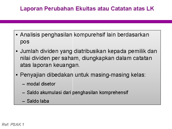 Laporan Perubahan Ekuitas atau Catatan atas LK • Analisis penghasilan kompurehsif lain berdasarkan pos