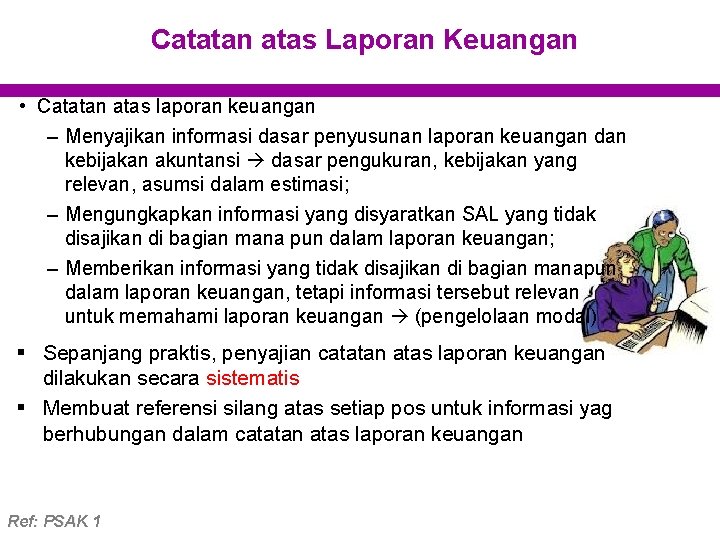 Catatan atas Laporan Keuangan • Catatan atas laporan keuangan – Menyajikan informasi dasar penyusunan