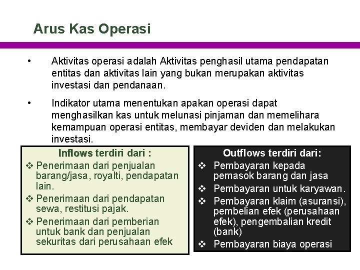 Arus Kas Operasi • • Aktivitas operasi adalah Aktivitas penghasil utama pendapatan entitas dan