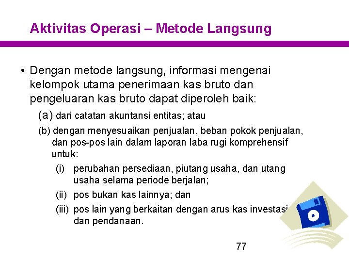 Aktivitas Operasi – Metode Langsung • Dengan metode langsung, informasi mengenai kelompok utama penerimaan