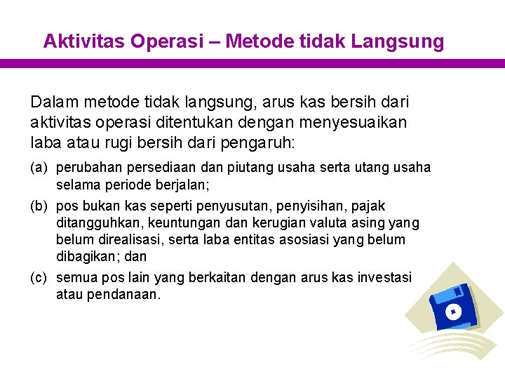 Aktivitas Operasi – Metode tidak Langsung Dalam metode tidak langsung, arus kas bersih dari