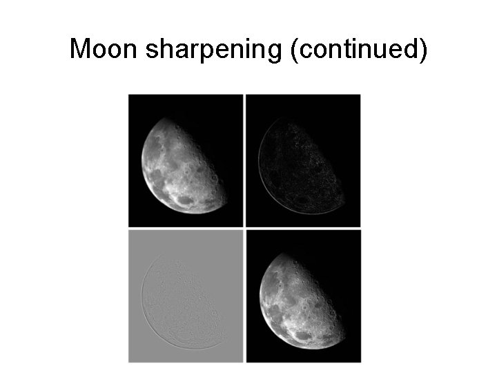 Moon sharpening (continued) 