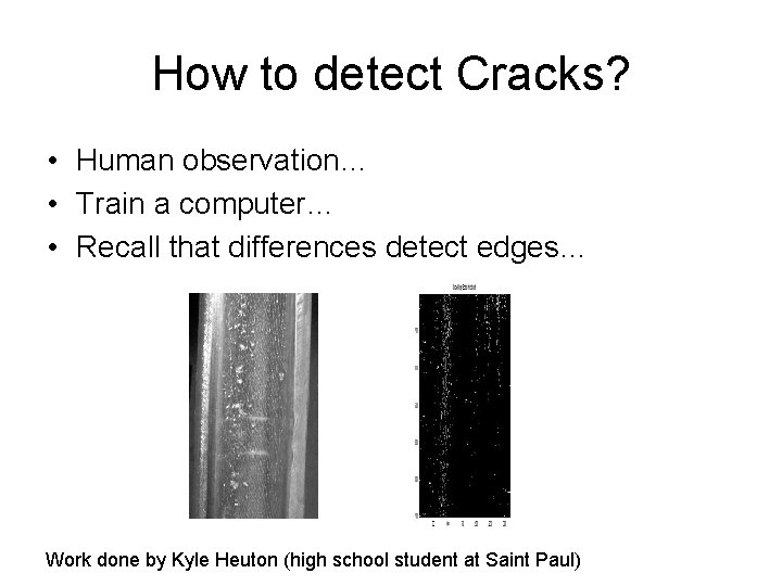 How to detect Cracks? • Human observation… • Train a computer… • Recall that