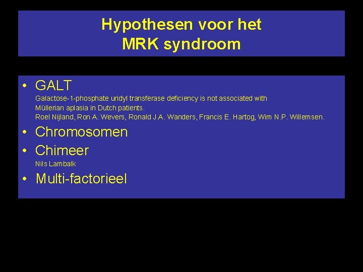 Hypothesen voor het MRK syndroom • GALT Galactose-1 -phosphate uridyl transferase deficiency is not