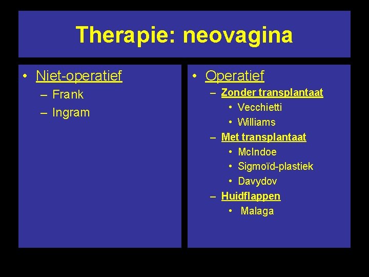 Therapie: neovagina • Niet-operatief – Frank – Ingram • Operatief – Zonder transplantaat •