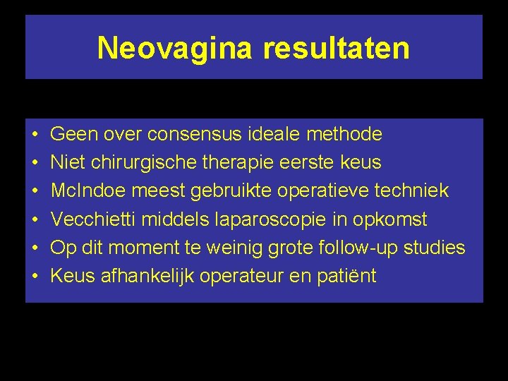 Neovagina resultaten • • • Geen over consensus ideale methode Niet chirurgische therapie eerste