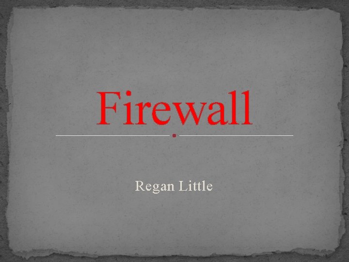 Firewall Regan Little 