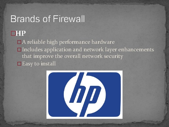 Brands of Firewall �HP � A reliable high performance hardware � Includes application and
