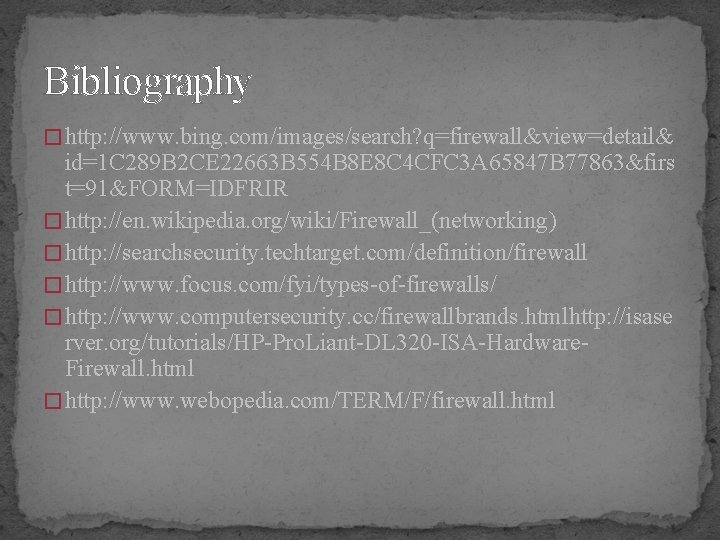 Bibliography � http: //www. bing. com/images/search? q=firewall&view=detail& id=1 C 289 B 2 CE 22663
