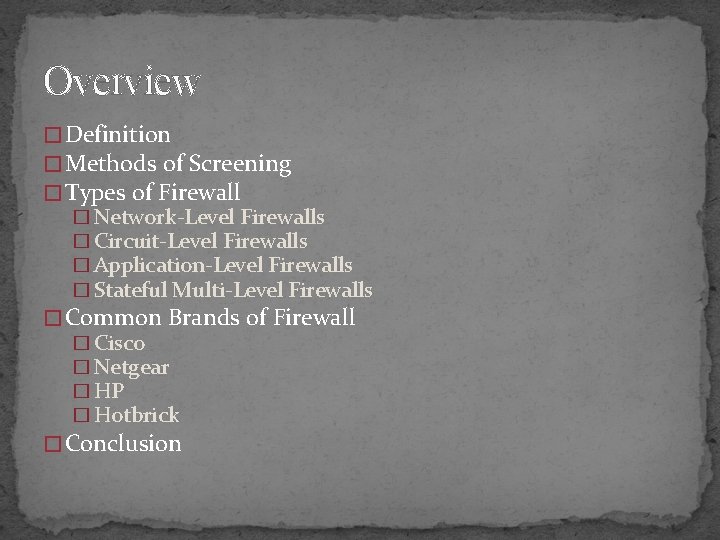 Overview � Definition � Methods of Screening � Types of Firewall � Network-Level Firewalls
