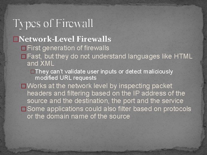 Types of Firewall �Network-Level Firewalls � First generation of firewalls � Fast, but they