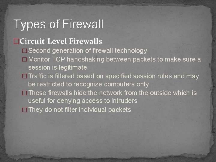Types of Firewall �Circuit-Level Firewalls � Second generation of firewall technology � Monitor TCP