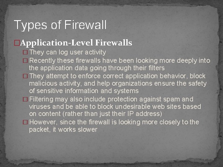 Types of Firewall �Application-Level Firewalls � They can log user activity � Recently these