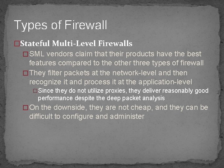 Types of Firewall �Stateful Multi-Level Firewalls � SML vendors claim that their products have