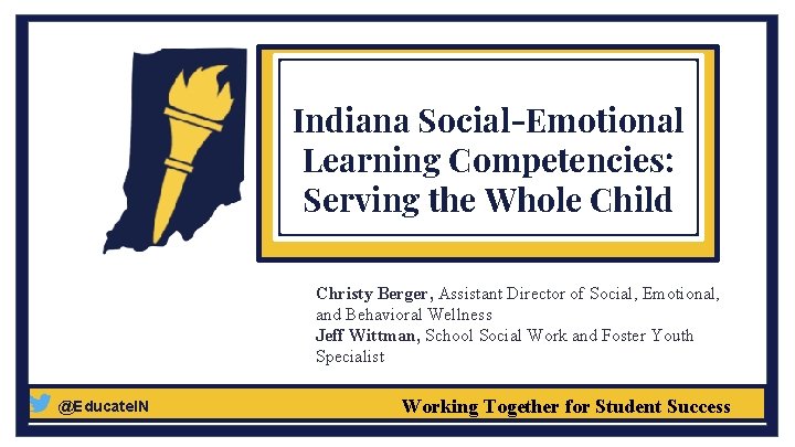 Indiana Social-Emotional Learning Competencies: Serving the Whole Child Christy Berger, Assistant Director of Social,