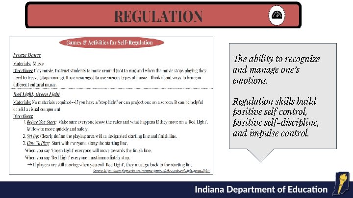 The ability to recognize and manage one’s emotions. Regulation skills build positive self control,