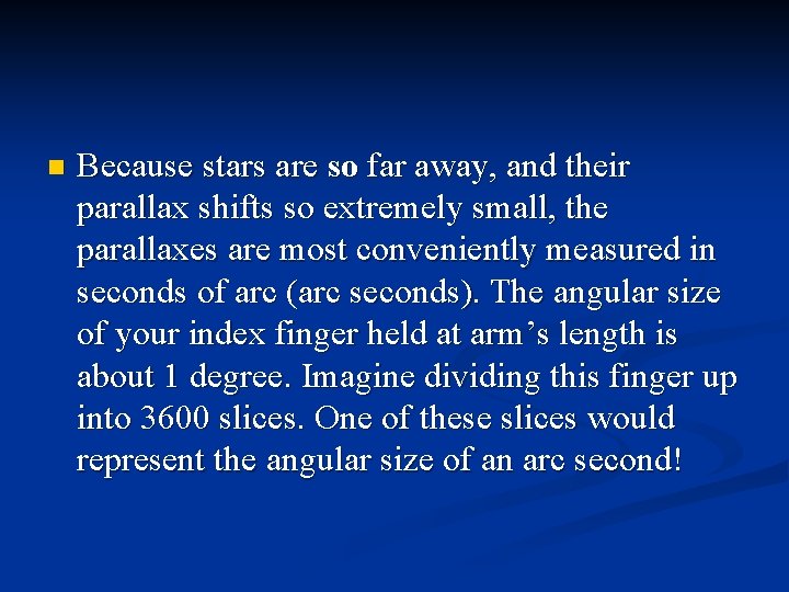 n Because stars are so far away, and their parallax shifts so extremely small,