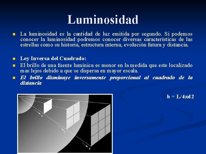 Luminosidad n La luminosidad es la cantidad de luz emitida por segundo. Si podemos