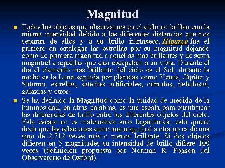 Magnitud n n Todos los objetos que observamos en el cielo no brillan con