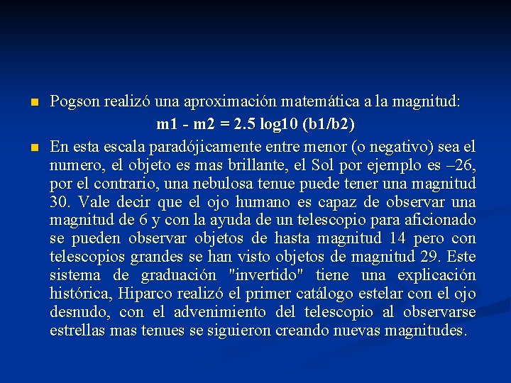 n n Pogson realizó una aproximación matemática a la magnitud: m 1 - m