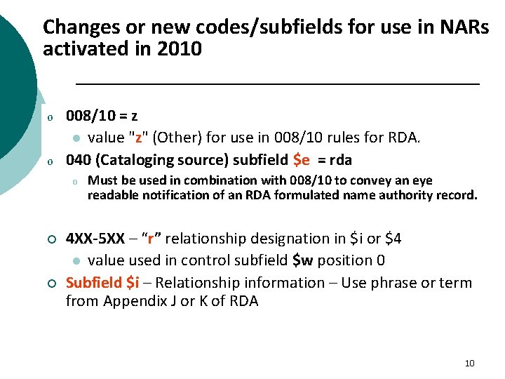 Changes or new codes/subfields for use in NARs activated in 2010 o o 008/10