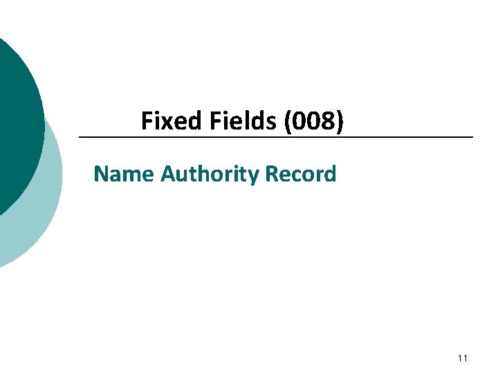 Fixed Fields (008) Name Authority Record 11 