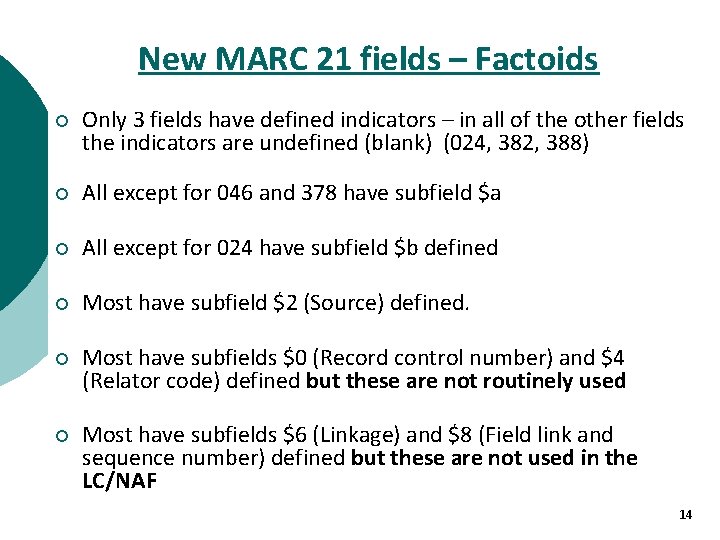 New MARC 21 fields – Factoids ¡ Only 3 fields have defined indicators –