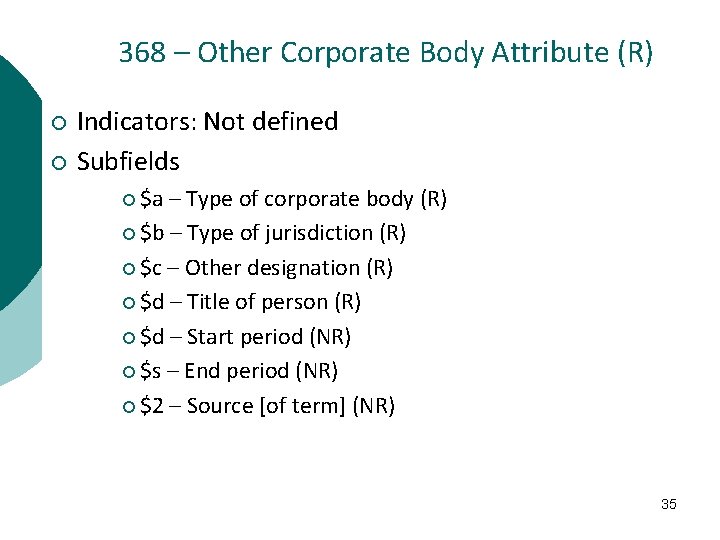 368 – Other Corporate Body Attribute (R) ¡ ¡ Indicators: Not defined Subfields ¡