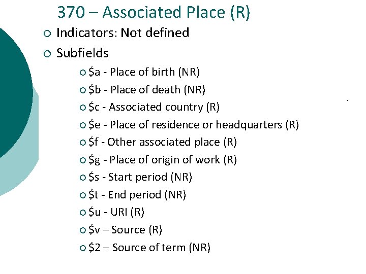 370 – Associated Place (R) ¡ ¡ Indicators: Not defined Subfields ¡ $a -